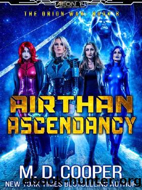 Airthan Ascendancy - A Hard Military Space Opera Adventure (Aeon 14: The Orion War Book 8) by M. D. Cooper