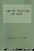 Akbar, Emperor of India by Richard von Garbe