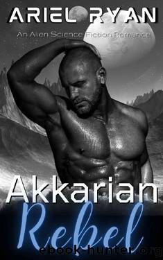 Akkarian Rebel: An Alien Science Fiction Romance (Akkarian Alien Book 6) by Ariel Ryan