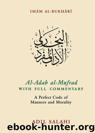Al-Adab Al-Mufrad with Full Commentary by Adil Salahi