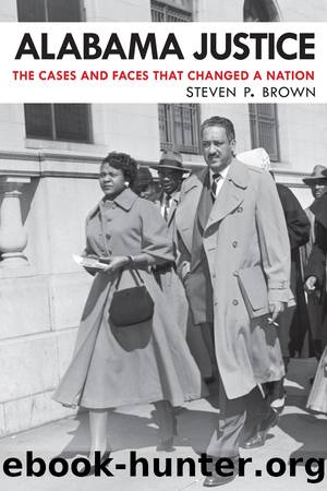 Alabama Justice: The Cases and Faces that Changed a Nation by Brown Steven P