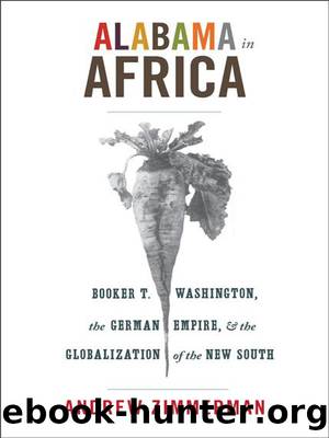 Alabama in Africa: Booker T. Washington, the German Empire, and the Globalization of the New South (America in the World) by Andrew Zimmerman