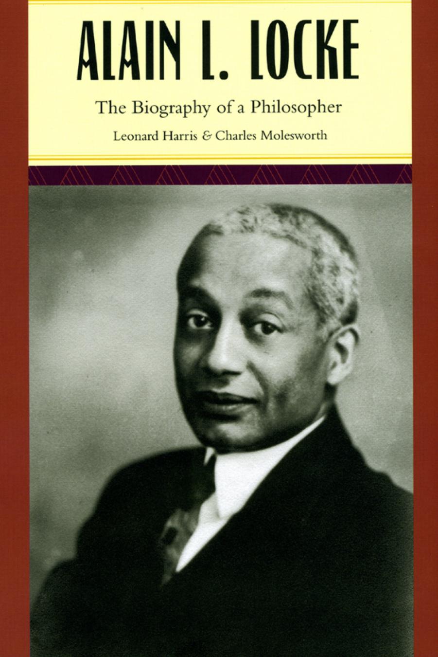 Alain L. Locke: The Biography of a Philosopher by Leonard Harris Charles Molesworth