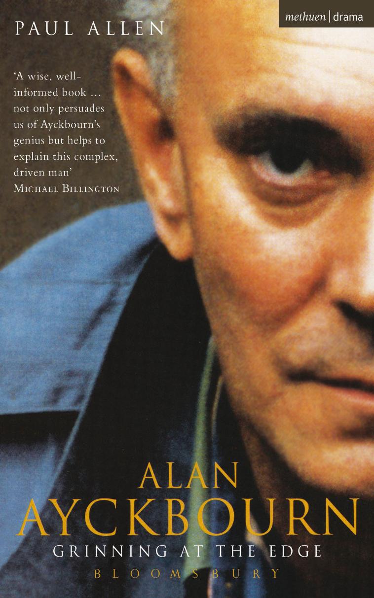 Alan Ayckbourn: Grinning at the Edge: A Biography of Alan Ayckbourn by Paul Allen