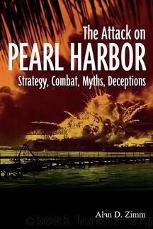 Alan D. Zimm by Attack on Pearl Harbor: Strategy Combat Myths Deceptions