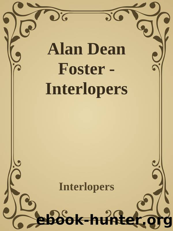 Alan Dean Foster - Interlopers by Interlopers
