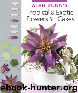Alan Dunn's Tropical & Exotic Flowers for Cakes by Alan Dunn