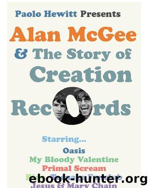 Alan McGee and the Story of Creation Records by Paolo Hewitt
