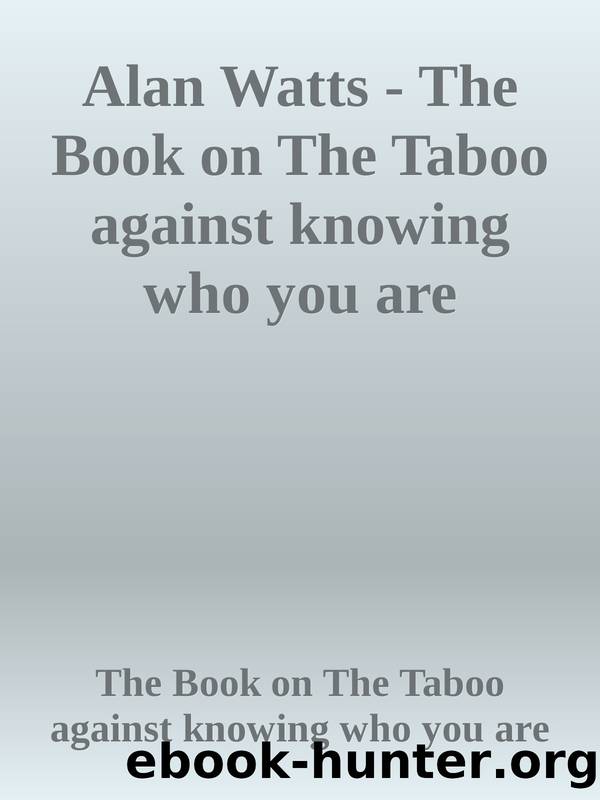 Alan Watts - The Book on The Taboo against knowing who you are by unknow