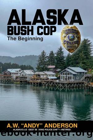 Alaska Bush Cop: The Begining by A.W. “Andy” Anderson