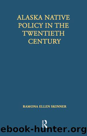 Alaska Native Policy in the Twentieth Century by Ramona Ellen Skinner