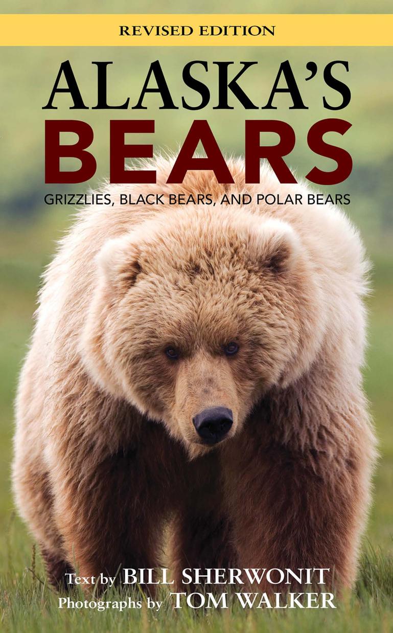 Alaska's Bears: Grizzlies, Black Bears, and Polar Bears, Revised Edition by Unknow