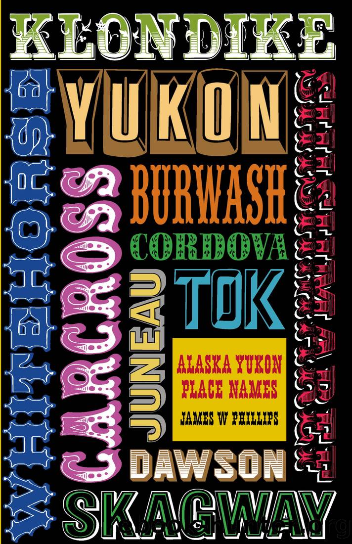 Alaska-Yukon Place Names by James W. Phillips