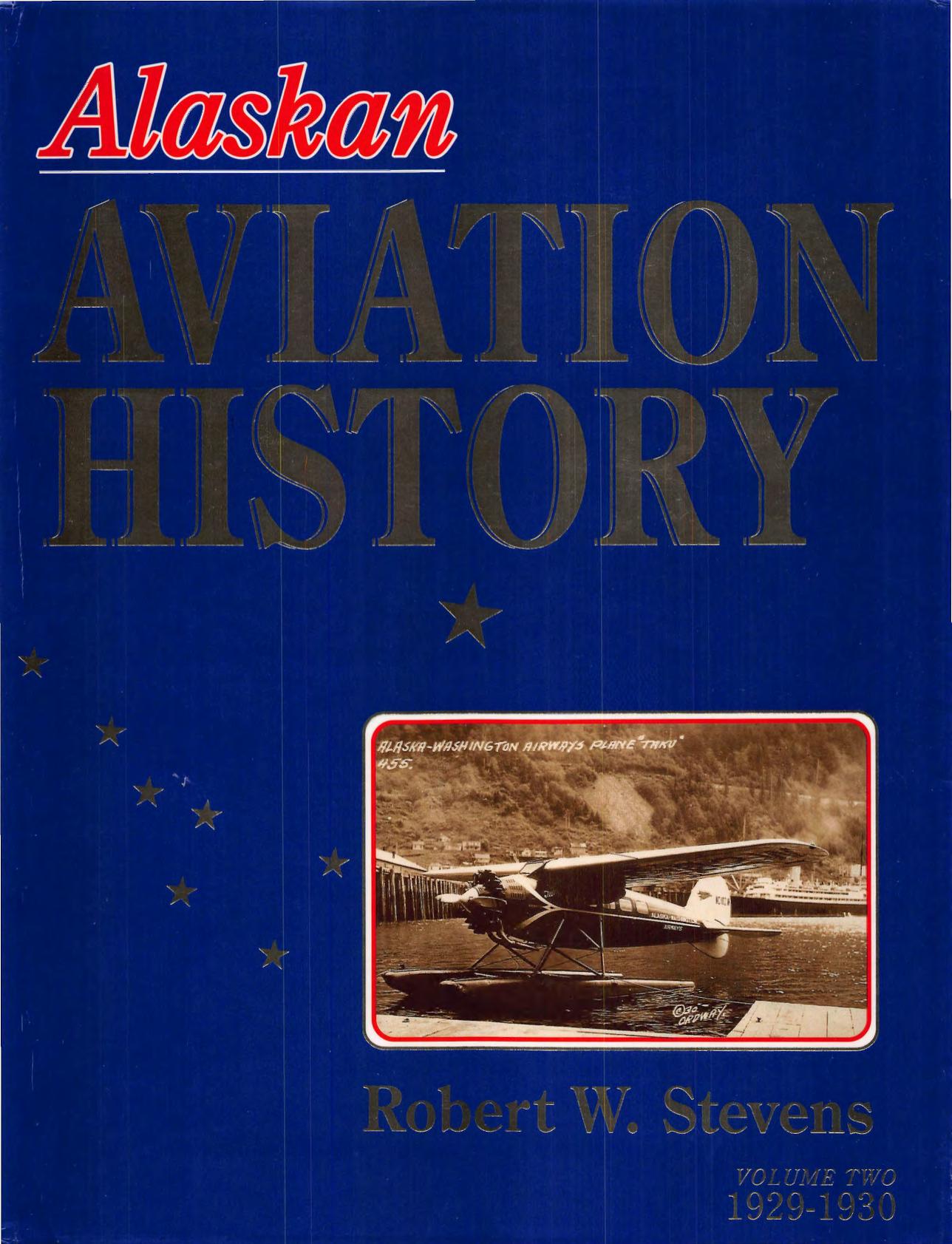Alaskan Aviation History, Vol. 2: 1929-1930 by Robert W. Stevens