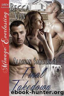 Alaskan Sabears 3: Final Takedown (Siren Publishing Ménage Everlasting) by Becca Van