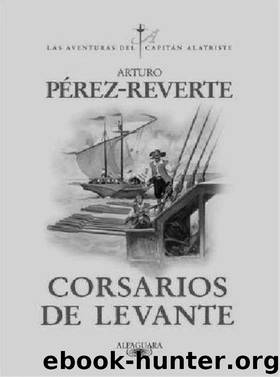 Alatriste 06 - Corsarios De Levante by Pérez-Reverte Arturo