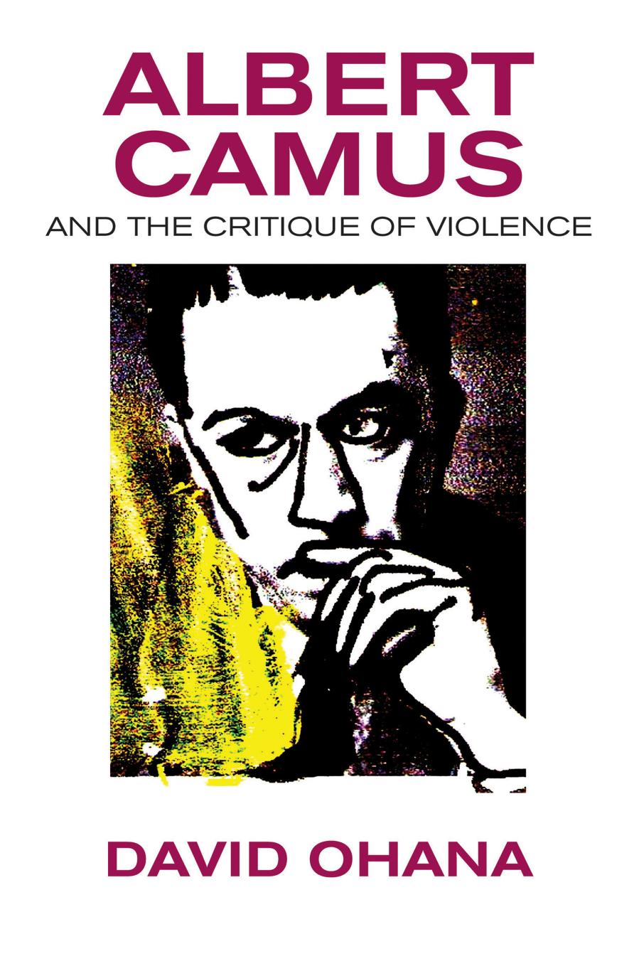 Albert Camus and the Critique of Violence by David Ohana David Maisel (trans.)