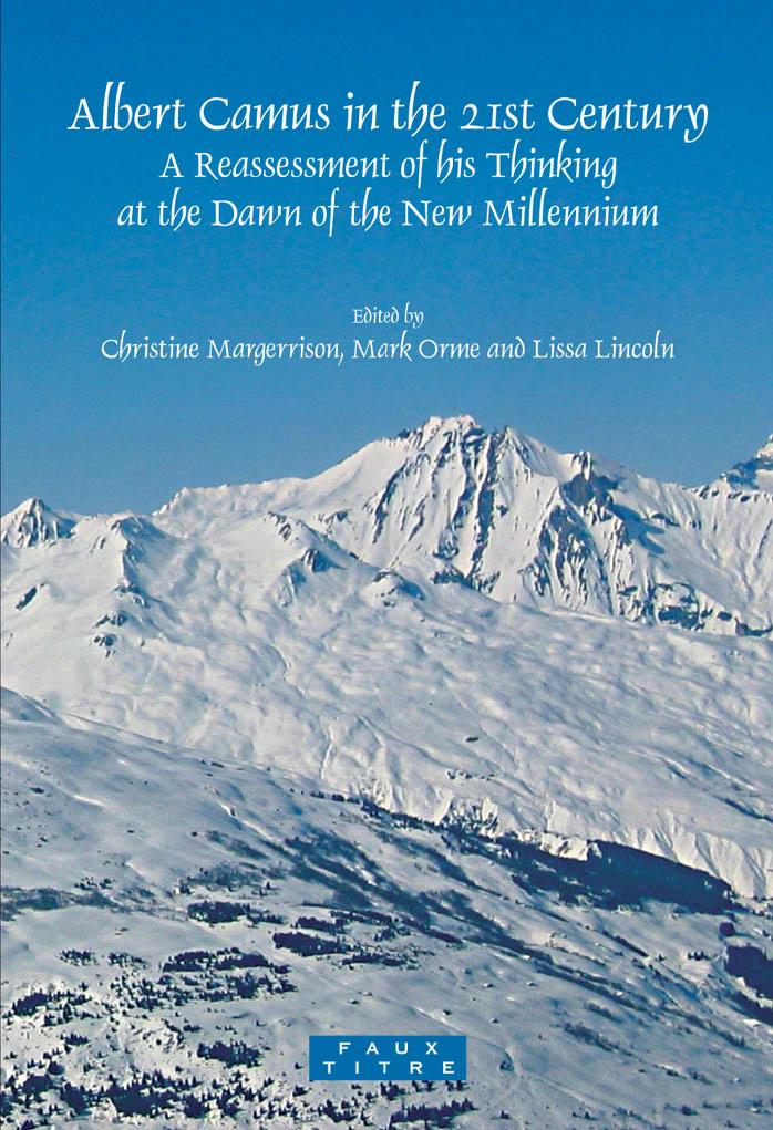 Albert Camus in the 21st century: a reassessment of his thinking at the dawn of the new millennium by Camus Albert;Lincoln Lissa;Margerrison Christine;Orme Mark