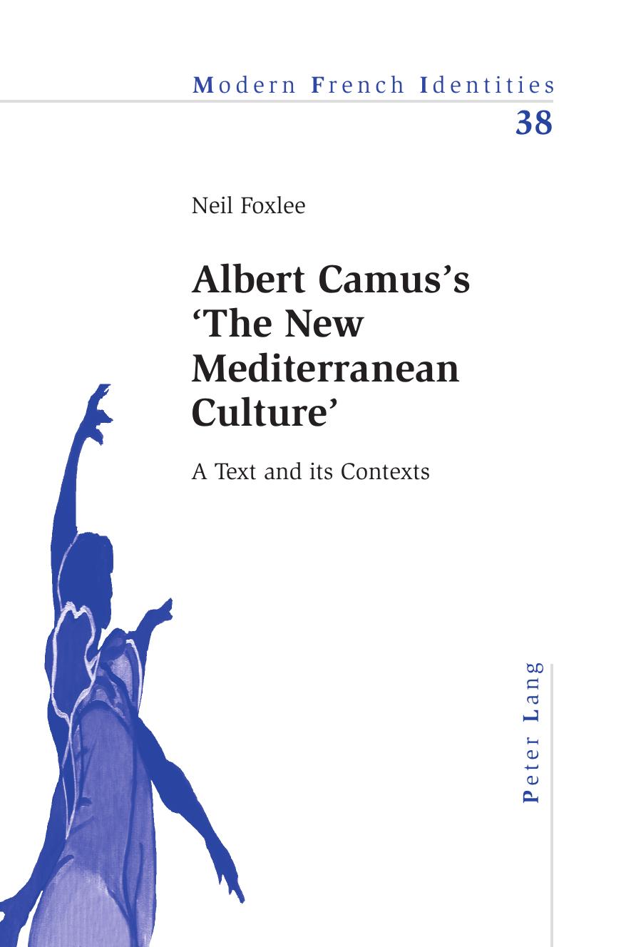 Albert Camus's "The new Mediterranean culture" : a text and its contexts by Camus Albert; Foxlee Neil; Camus Albert
