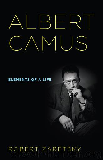 Albert Camus: Elements of a Life by Zaretsky Robert
