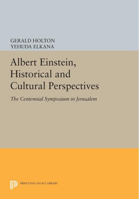 Albert Einstein, Historical and Cultural Perspectives: The Centennial Symposium in Jerusalem by Gerald Holton