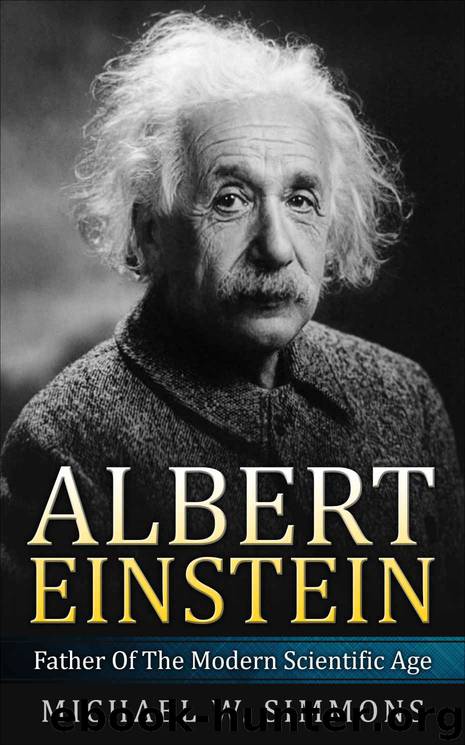 Albert Einstein: Father Of The Modern Scientific Age by Michael W. Simmons