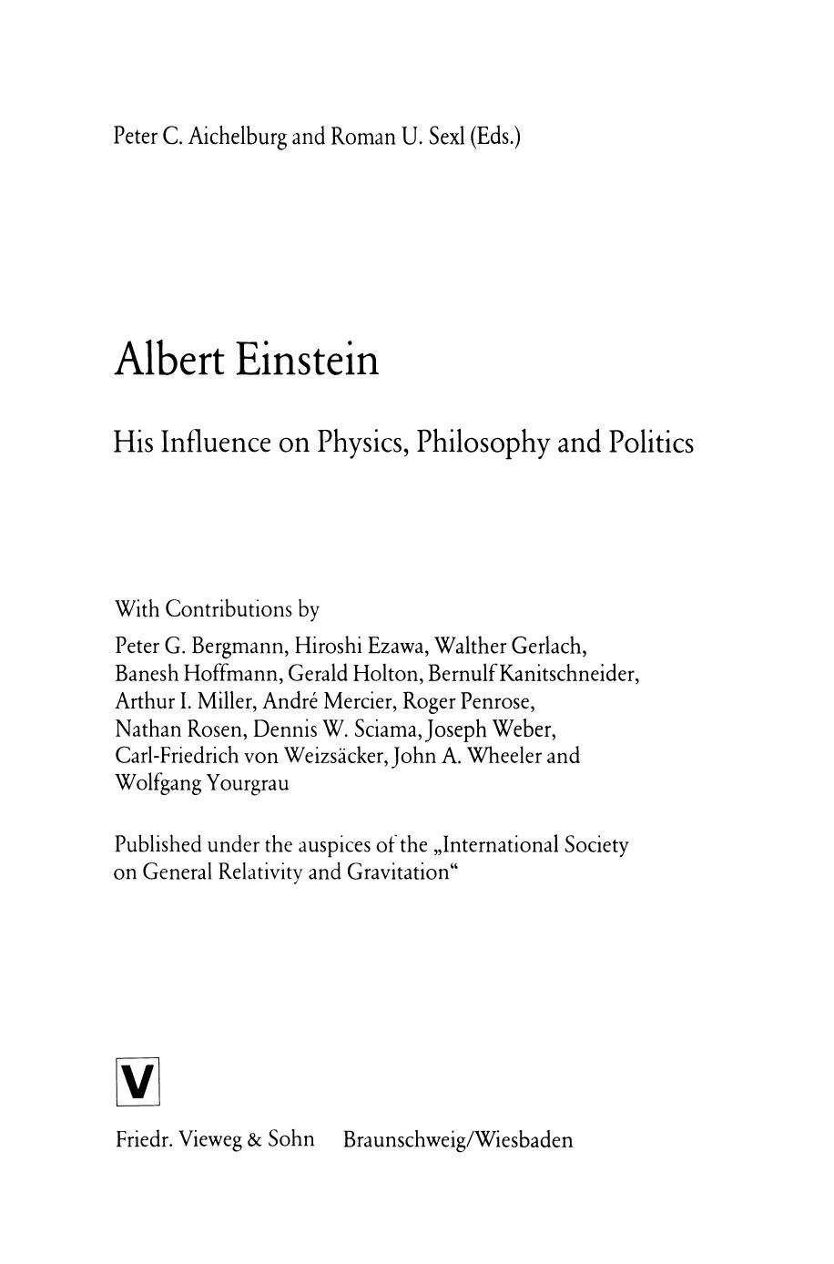 Albert Einstein: His Influence on Physics, Philosophy and Politics by Peter G. Bergmann (auth.) Peter C. Aichelburg Roman U. Sexl (eds.)