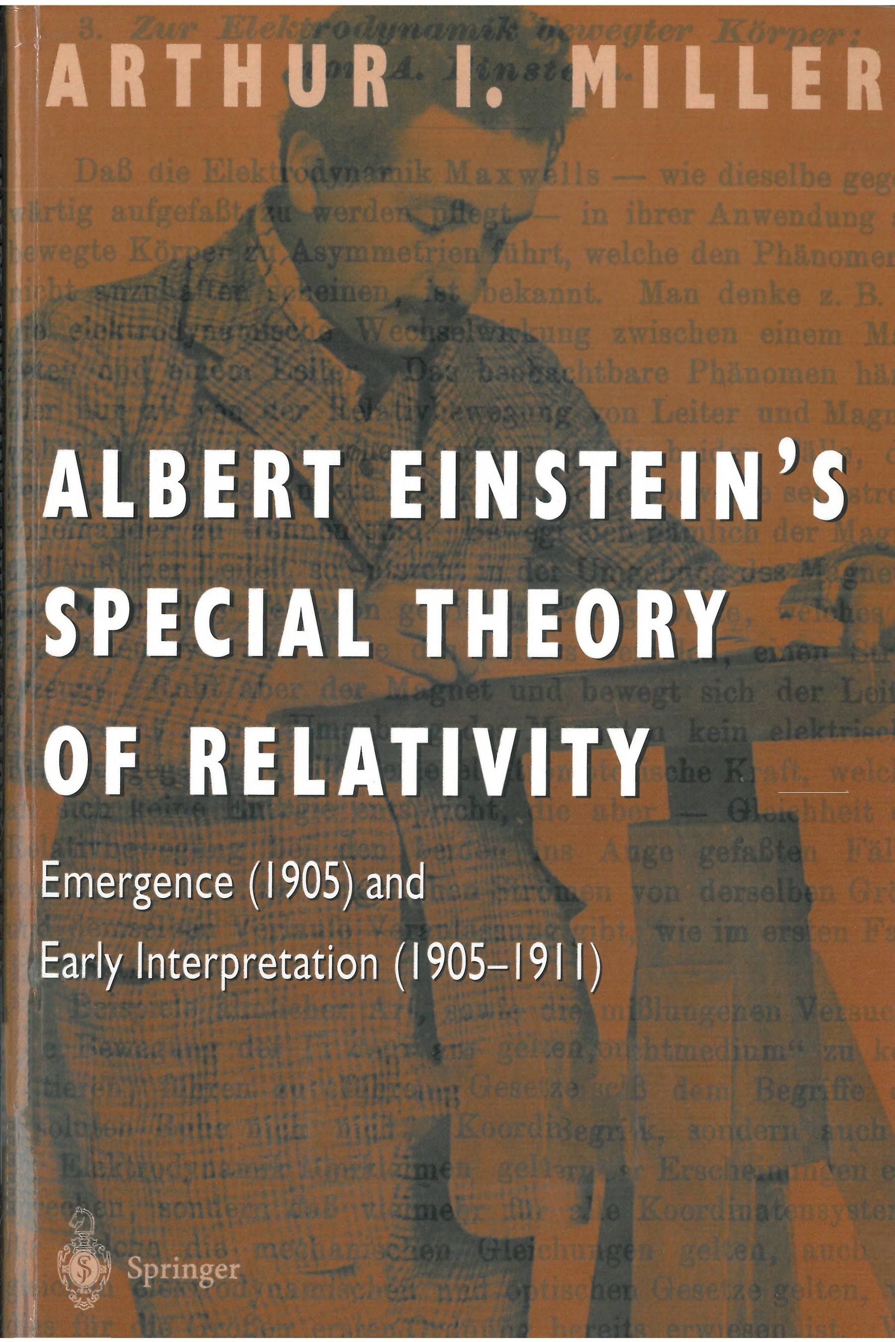 Albert Einsteinâs Special Theory of Relativity: Emergence (1905) and Early Interpretation (1905-1911) by Arthur I. Miller