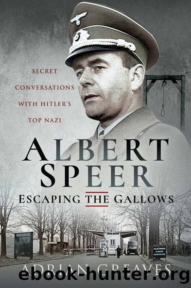 Albert Speer â Escaping the Gallows: Secret Conversations With Hitler's Top Nazi by Adrian Greaves