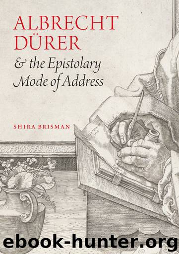 Albrecht Dürer and the Epistolary Mode of Address by Shira Brisman
