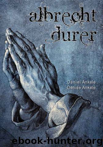 Albrecht Durer: Paintings & Drawings - 555+ Renaissance Reproductions - Annotated Series by Ankele Denise & Ankele Daniel