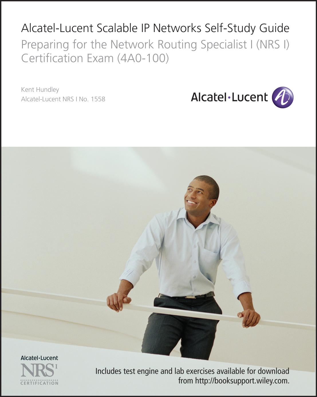 Alcatel-Lucent scalable IP networks self-study guide: preparing for the Network Routing Specialist I (NRS 1) Certification exam by Hundley Kent