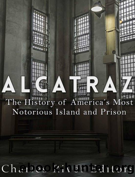 Alcatraz: The History of Americaâs Most Notorious Island and Prison by Charles River Editors