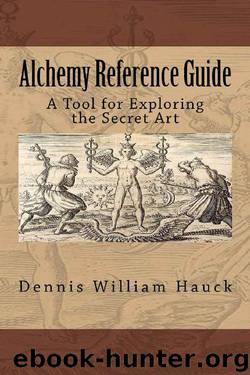 Alchemy Reference Guide: A Tool for Exploring the Secret Art by Dennis William Hauck