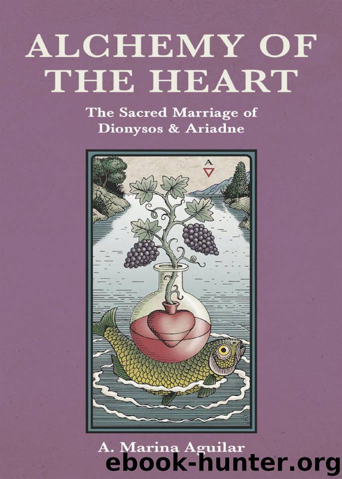 Alchemy of The Heart: The Sacred Marriage of Dionysos & Ariadne by Aguilar A. Marina