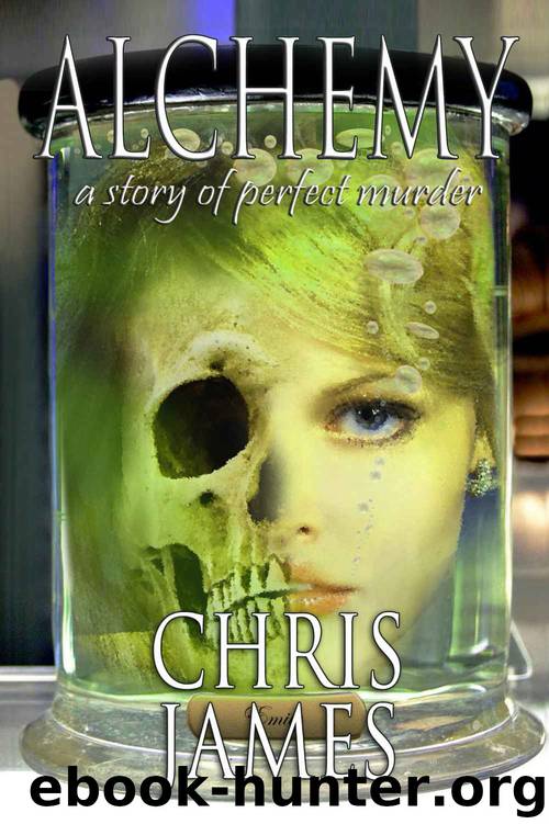 Alchemy: an historical psychological suspense thriller of perfect murder by Chris James