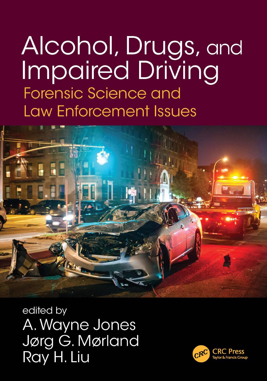 Alcohol, Drugs, and Impaired Driving; Forensic Science and Law Enforcement Issues by A. Wayne Jones & Jørg G. Mørland & Ray H. Liu