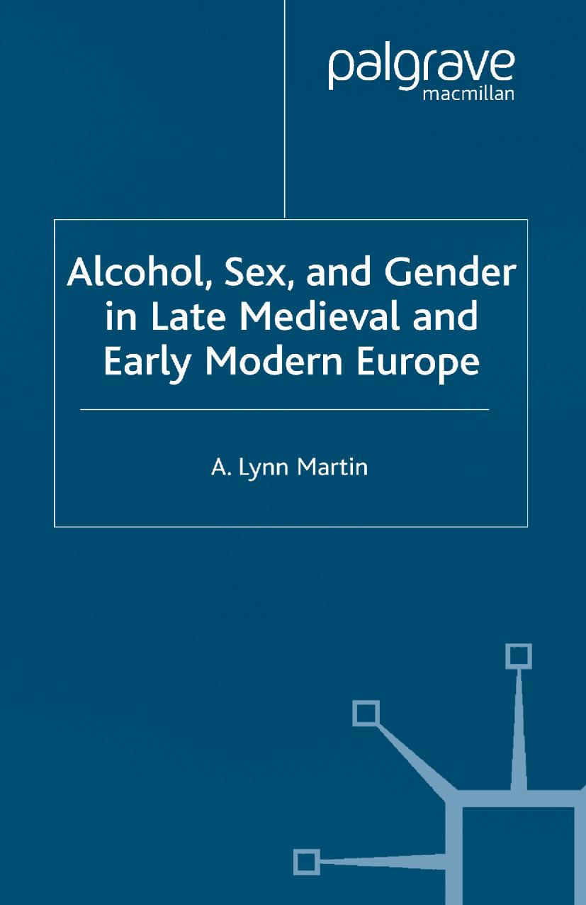 Alcohol, Sex, and Gender in Late Medieval and Early Modern Europe by A. Lynn Martin (auth.)
