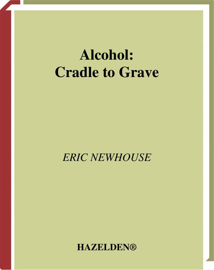 Alcohol: Cradle to Grave by Eric Newhouse