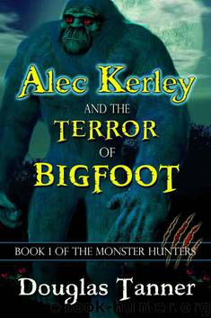 Alec Kerley and the Terror of Bigfoot (Book One of the Monster Hunters Series) by Tanner Douglas