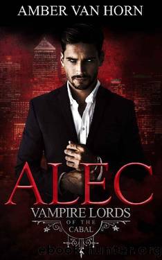 Alec: A Supernatural Alpha Vampire Romance (Vampire Lords of the Cabal Book 1) by Amber Van Horn