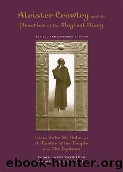 Aleister Crowley and the Practice of the Magical Diary by James Wasserman