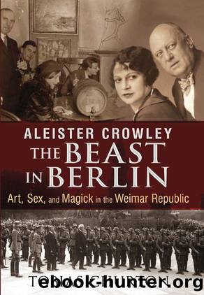Aleister Crowley: The Beast in Berlin: Art, Sex, and Magick in the Weimar Republic by Tobias Churton