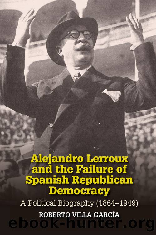Alejandro Lerroux and the Failure of Spanish Republican Democracy by Roberto Villa García