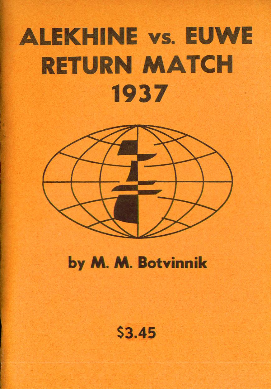 Alekhine vs. Euwe Return Match 1937 by M. M Botvinnik