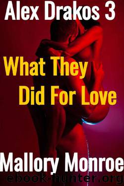 Alex Drakos 3_What They Did For Love by Mallory Monroe