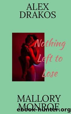 Alex Drakos: Nothing Left to Lose by Mallory Monroe