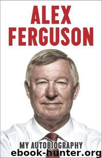 Alex Ferguson: My Autobiography by Sir Alex Ferguson