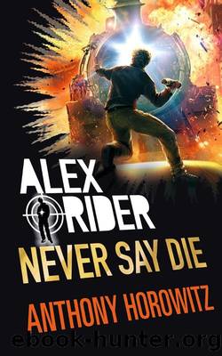 Alex Rider 11 - Never Say Die by Anthony Horowitz