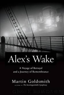 Alex's Wake: The Tragic Voyage of the St. Louis to Flee Nazi Germany?and a Grandson?s Journey of Love and Remembrance by Martin Goldsmith